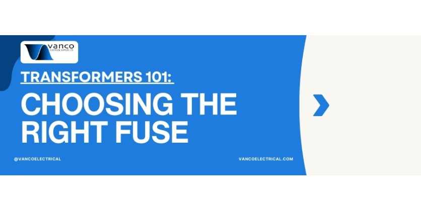 Transformers 101: Choosing the Right Fuses